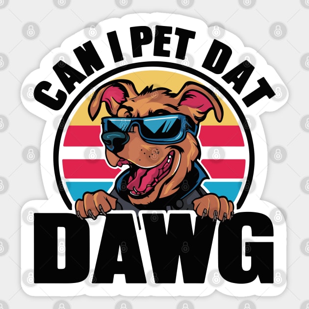 CAN I PET DAT DAWG? Sticker by BobaTeeStore